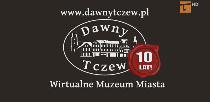 Dziesięć lat z Dawnym Tczewem